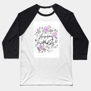 Happy Birthday - Flowers Baseball T-Shirt